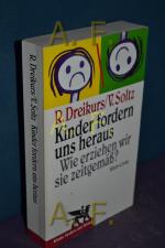 Kinder fordern uns heraus : wie erziehen wir sie zeitgemäss?. , Vicki Soltz. Aus dem Engl. übers. von Erik A. Blumenthal, Kinder fordern uns heraus