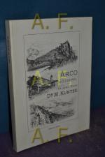 Arco nel Tirolo meridionale / Geologia, flora, faune e clima nella valle du Arco, la popolazione e la storia. Cenni dul Curort e il duo circondario (IV edizione riveduta con 24 immagini fototipiche, 2 cartine e 1 pianta du Arco)