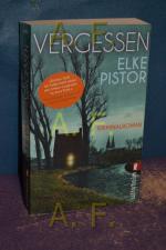 Elke Pistor: Vergessen : Kriminalroman. 