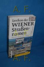 Lexikon der Wiener Straßennamen : Bedeutung, Herkunft, frühere Bezeichnungen.