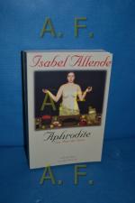 Isabel Allende: Aphrodite : eine Feier d