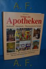 Schöne alte Apotheken : Heilkunst - Aberglaube - pharmazeutische Technik , der Apotheker - die Apotheke und ihre Einrichtung.