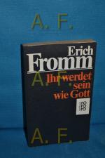 Erich Fromm: Ihr werdet sein wie Gott Er
