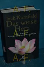 Das weise Herz : die universellen Prinzipien buddhistischer Psychologie Aus dem Amerikan. von Elisabeth Liebl / Arkana