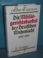 Die Militärgerichtsbarkeit der deutschen Wehrmacht 1939 - 1945 : Rechtsprechung und Strafvollzug , Tabellen.