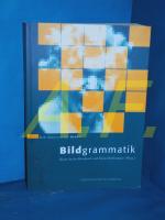 Bildgrammatik : interdisziplinäre Forschungen zur Syntax bildlicher Darstellungsformen (Reihe Bildwissenschaft Band 1)