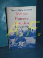 Bomben, Hamstern, Überleben : Österreich 1945