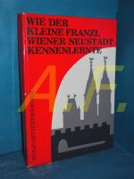 Wie der kleine Franzl Wiener Neustadt kennenlernte , ein Heimatbuch für die Jugend