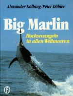 Big Marlin. Hochseeangeln in allen Weltmeeren.