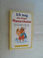 Ich mag den klugen Wassermann : Heiter-Besinnliches über einen unverwechselbaren Menschen