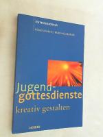 Jugendgottesdienst kreativ gestalten : eine Werkstattbuch.