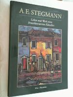 A.E. Stegmann. Leben und Werk eines bemerkenswerten Künstlers.