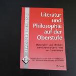 Literatur und Philosophie auf der Oberstufe - Materialien und Modelle zum Literaturunterricht am Gymnasium