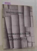 Walter Loosli: Wandgestaltungen und Kirchenfenster.