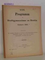 XXII. Programm des Stadtgymnasiums zu Stettin, Ostern 1891.