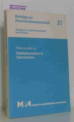 Städtetourismus in Oberfranken. (= Beiträge zur Kommunalwissenschaft 21 / Studies in Local Government and Politics).