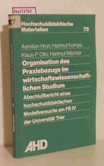 Organisation des Praxisbezugs im wirtschaftswissenschaftlichen Studium Abschlußbericht eines hochschuldidaktischen Modellversuchs am FB IV der Univers. Trier. (=Hochschuldidaktische Materialien  75).