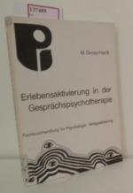 Erlebensaktivierung in der Gesprächspsychotherapie. Eine kritische Bestandsaufnahme.