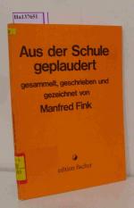 Aus der Schule geplaudert. Gesammelt, geschrieben und gezeichnet von Manfred Fink.