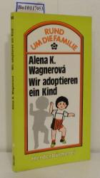Wagnerová, Alena K.: Wir adoptieren ein Wagnerová, Alena K.: Wir adoptieren ein