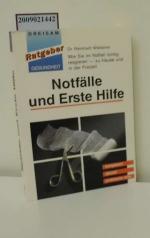 Notfälle und Erste Hilfe : wie Sie im Notfall richtig reagieren - zu Hause und in der Freizeit ; [kompetent, aktuell, praktische Hilfe] / Reinhard Wiessner / Ratgeber Gesundheit