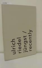 Ulrich Riedel: Jüngst = Recently / Ulric Ulrich Riedel: Jüngst = Recently / Ulric