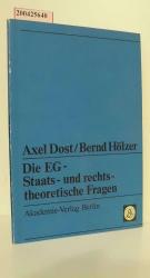 Die EG - staats- und rechtstheoretische Fragen / Axel Dost ; Bernd Hölzer / Staats- und rechtstheoretische Studien ; 17