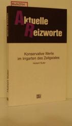 Aktuelle Reizworte. Konservative Werte im Irrgarten des Zeitgeistes.