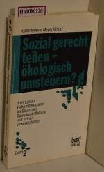 Sozial gerecht teilen - ökologisch umsteuern? ( = Beiträge zur Reformdiskussion im Deutschen Gewerkschaftsbund und seinen Gewerkschaften, 2) .