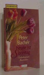 Heute ist Sonntag Einladung zum Innehalten / Peter Bachér