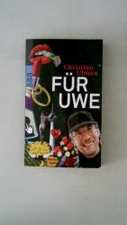 Christian Ulmen: FÜR UWE. Christian Ulmen: FÜR UWE.
