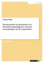 Emotionsarbeit als Bestandteil von Dienstleistungstätigkeiten und ihre Auswirkungen auf die Angestellten