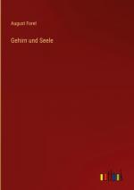 August Forel: Gehirn und Seele