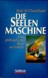 Churchland, Paul M.: Die Seelenmaschine Churchland, Paul M.: Die Seelenmaschine
