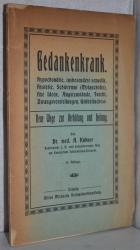 Gedankenkrank. Hypochondrie, insbesondere sexuelle, Hysterie, Schwermut (Melancholie), fixe Ideen, Angstzustände, Furcht, Zwangsvorstellungen, Grübelsucht pp. Neue Wege zur Verhütung und Heilung.