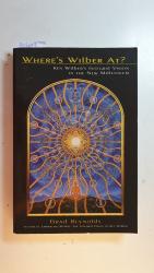 Where's Wilber At?: Ken Wilber's Integral Vision in the New Millennium