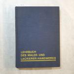 Lehrbuch des Maler- und Lackierer-Handwerks. Als Grundlage einer einheitlichen Lehrlingsausbildung in allen Werkstätten, Berufs- und Fachschulen