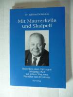 Mit Maurerkelle und Skalpell. Rückblick eines Chirurgen Jahrg. 1928 auf seinen Weg vom Pennäler zum Pensionär.