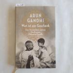 Arun Gandhi: Wut ist ein Geschenk :  Das