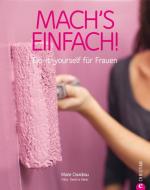 Machs einfach! Do-it-yourself für Frauen