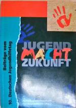 Jugend macht Zukunft Beiträge vom 10. Deutschen Jugendhilfetag Leipzig 1996