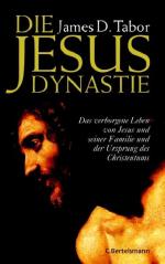 Die Jesus-Dynastie Das verborgene Leben von Jesus und seiner Familie und der Ursprung des Christentums