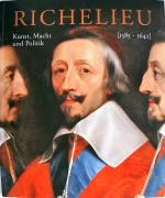 Richelieu: Kunst, Macht und Politik (1585 - 1642) ; Kunst, Macht und Politik : [aus Anlass der gleichnamigen Ausstellung in Zusammenarbeit mit dem Montreal Museum of Fine Arts, Montreal Kanada ; Ausstellung in Montreal: Montreal Museum of Fine Arts, Jean-Noe??l Desmarais Pavilion 18. September 2002 bis 5. Januar 2003 ; Ausstellung in Köln: Wallraf-Richartz-Museum - Foundation Corboud der Stadt Köln 1. Februar bis 21. April 2003]