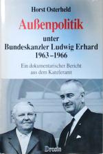 Aussenpolitik unter Bundeskanzler Ludwig Erhard 1963-1966: Ein dokumentarischer Bericht aus dem Kanzleramt Ein dokumentarischer Bericht aus dem Kanzleramt