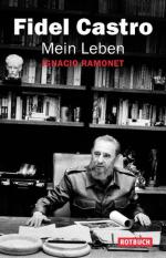 Mein Leben Fidel Castro. Fidel Castro mit Ignacio Ramonet. Aus dem Span. von Barbara Köhler