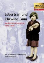 Lebertran und Chewing Gum. Kindheit in Deutschland 1945 - 1950 Kindheit in Deutschland 1945-1950. Geschichten und Berichte von Zeitzeugen