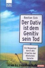 Sick, Bastian: Der Dativ ist dem Genitiv sein Tod; Teil: Folge 2., Neues aus dem Irrgarten der deutschen Sprache. KiWi ; 900; Spiegel online