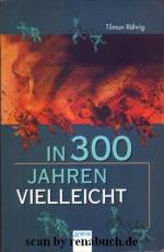 Tilman Röhrig: In dreihundert Jahren vie