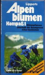 Lipperts Alpenblumen-Kompass; Teil: 1., Blütenpflanzen oberhalb der Baumgrenze sicher bestimmen
