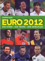 Vorschau Euro 2012 Die Stars - Die Teams - Der Spielplan